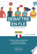 Débattre en FLE (Français langue étrangère). Toutes les clés pour argumenter et exprimer son opinion en français avec précision et efficacité. B1-C2 -