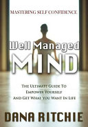 Well Managed Mind: The Ultimate Guide to Empower Yourself & Get What You Want in Life