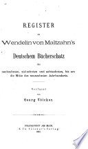 Register zu Wendelin von Maltzahn's Deutschem Bücherschatz des sechzehnten, siebzehnten und achtzehnten, bis um die Mitte des neunzehnten Jahrhunderts