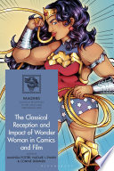 The Classical Reception and Impact of Wonder Woman in Comics and Film