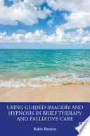 Using Guided Imagery and Hypnosis in Brief Therapy and Palliative Care