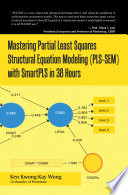 Mastering Partial Least Squares Structural Equation Modeling (Pls-Sem) with Smartpls in 38 Hours