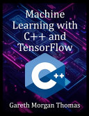 Machine Learning with C++ and TensorFlow