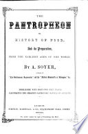 The Pantropheon, Or, History of Food, and Its Preparation, from the Earliest Ages of the World