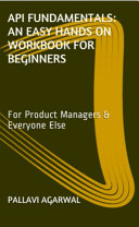 API FUNDAMENTALS: AN EASY HANDS ON WORKBOOK FOR BEGINNERS