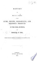 Report by Dr. M. C. Cooke, on the Gums, Resins, Oleo-Resins, and Resinous Products in the India Museum, or produced in India. Prepared under the direction of the Reporter on the Products of India