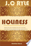 HOLINESS;BEING PLAIN PAPERS ON ITS NATURE, HINDRANCES, DIFFICULTIES AND ROOTS