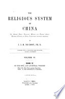 The Religious System of China, Its Ancient Forms, Evolution, History and Present Aspect, Manners, Customs and Social Institutions Connected Therewith