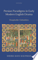 Persian Paradigms in Early Modern English Drama