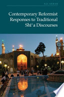 Contemporary Reformist Responses to Traditional Shi'a Discourses