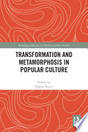 Transformation and Metamorphosis in Popular Culture