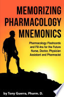 Memorizing Pharmacology Mnemonics: Pharmacology Flashcards and Fill-ins for the Future Nurse, Doctor, Physician Assistant, and Pharmacist