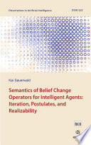 Semantics of Belief Change Operators for Intelligent Agents: Iteration, Postulates, and Realizability