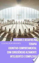 Cuidados e Desafios na Terapia Cognitivo-Comportamental com Consciências Altamente Inteligentes e Complexas