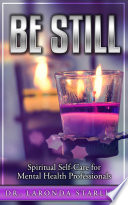 Be Still: Spiritual Self-Care for Mental Health Professionals