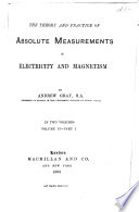 The Theory and Practice of Absolute Measurements in Electricity and Magnetism