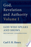 God, Revelation and Authority: God Who Speaks and Shows (Vol. 1)