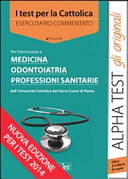 I test per la Cattolica. Medicina, odontoiatria, professioni sanitarie. Eserciziario commentato