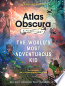 The Atlas Obscura Explorer’s Guide for the World’s Most Adventurous Kid
