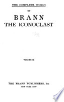 The Complete Works of Brann, the Iconoclast ...
