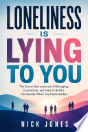 Loneliness Is Lying to You
