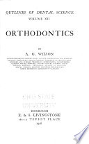 Outlines of Dental Science: Orthodontics, by A. G. Wilson