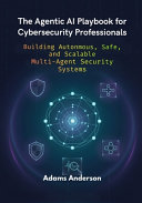 The Agentic AI Playbook for Cybersecurity Professionals