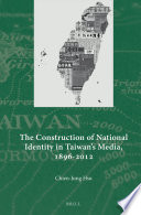 The Construction of National Identity in Taiwan's Media, 1896-2012