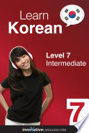 Learn Korean - Level 7: Intermediate, Volume 1