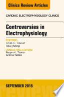 Controversies in Electrophysiology, An Issue of the Cardiac Electrophysiology Clinics