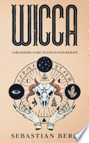 WICCA: A Beginner’s Guide to Pagan Witchcraft