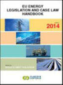 EU Energy Legislation and Case Law Handbook 2014