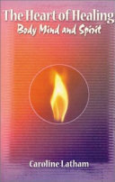 The Heart of Healing Body, Mind and Spirit