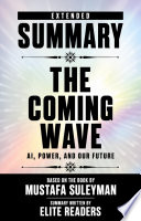 Extended Summary The Coming Wave - AI, Power, And Our Future