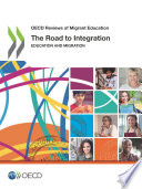 OECD Reviews of Migrant Education The Road to Integration Education and Migration
