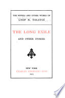 The long exile, and other stories (What men live by ; Yermak, the conqueror of Siberia ; Desire stronger than necessity ; Stories of my dogs ; Early days ; Scenes from common life ; Stories from physics ; Tales from zoology ; Stories from botany ; Fables ; From the new speller ; Yasnaya Polyana school ; Who should learn writing of whom ... ; A dialogue among clever people ; Walk in the light while there is light