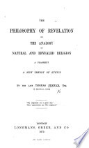 The Philosophy of Revelation Or the Analogy of Natural and Revealed Religion. A Fragment. A New Theory of Ethics