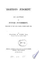 Righteous judgment: 6 lectures on future punishment