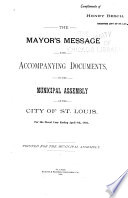 The Mayor's Message with Accompanying Documents, to the Municipal Assembly of the City of St. Louis ...