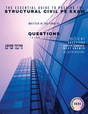 The Essential Guide to Passing the Structural Civil PE Exam Written in the Form of Questions