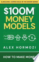 $100M Money Models: How To Make Money