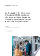 On the Cusp of the Silent Wave of the Long COVID Pandemic: Why, what and how should we tackle this emerging syndrome in the clinic and population?