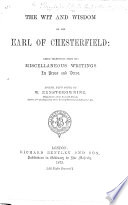The Wit and Wisdom of the Earl of Chesterfield: Being Selections from His Miscellaneous Writings in Prose and Verse. Edited, with Notes, by W. E. Browning, Etc