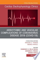 Arrhythmic and Vascular Complications of Coronavirus Disease 2019 (COVID-19) , An Issue of Cardiac Electrophysiology Clinics, E-Book