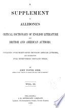 A Supplement to Allibone's Critical Dictionary of English Literature and British and American Authors