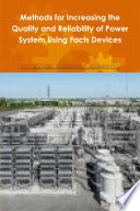 Methods for Increasing the Quality and Reliability of Power System Using Facts Devices
