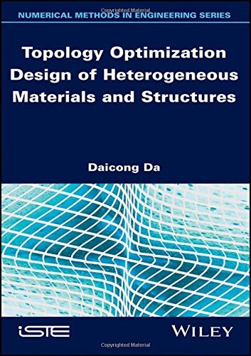 Topology Optimization Design of Heterogeneous Materials and Structures (Numerical Methods in Engineering)