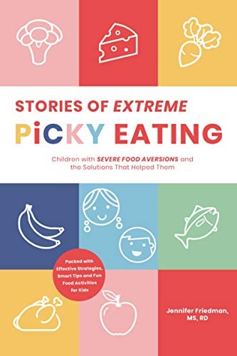 Stories of extreme picky eating : children with severe food aversions and the solutions that helped them