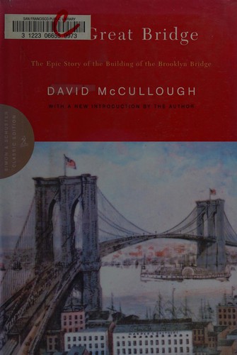 The great bridge : the epic story of the building of the Brooklyn Bridge