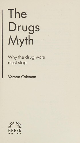 The Drugs Myth: Why the Drug Wars Must Stop